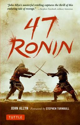 Book cover of 47 Ronin: The Classic Tale of Samurai Loyalty, Bravery and Retribution by John Allyn, Stephen Turnbull (Foreword)