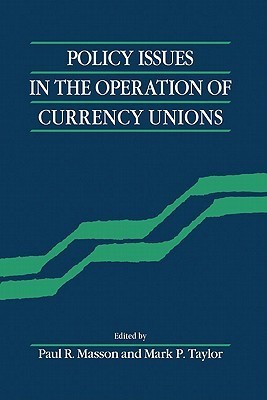 Book cover of Policy Issues In The Operation Of Currency Unions by Mark P. Taylor (Ed.), Paul R. Masson (Ed.)