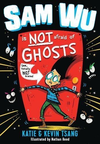 Book cover of Sam Wu Is Not Afraid of Ghosts by Katie Tsang, Kevin Tsang, Nathan Reed (Illus.)