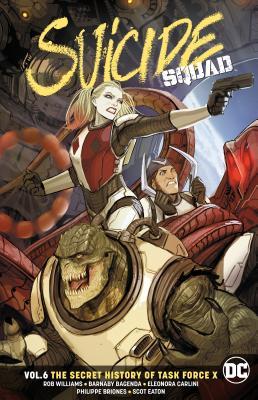 Book cover of Suicide Squad, Volume 6: The Secret History of Task Force X by Rob Williams, Barnaby Bagenda (Illus.), Eleonora Carlini (Illus.), Philippe Briones (Illus.), Scot Eaton (Illus.)
