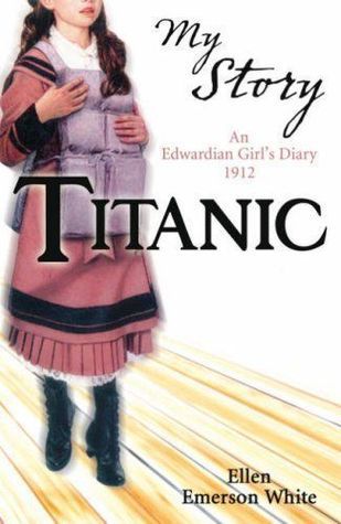 Book cover of Titanic: An Edwardian Girl's Diary, 1912 by Ellen Emerson White