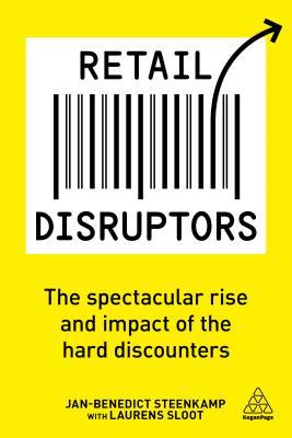 Book cover of Retail Disruptors: The Spectacular Rise And Impact Of The Hard Discounters by Jan-Benedict Steenkamp, Laurens Sloot
