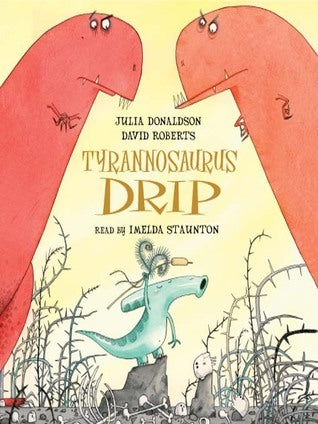 Book cover of Tyrannosaurus Drip by Julia Donaldson, David Roberts (Illus.)