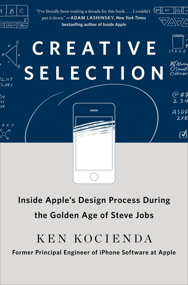 Book cover of Creative Selection: Inside Apple's Design Process During The Golden Age Of Steve Jobs by Ken Kocienda