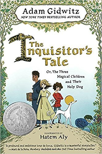 Book cover of The Inquisitor's Tale: Or, The Three Magical Children And Their Holy Dog by Adam Gidwitz, Hatem Aly (Illus.)