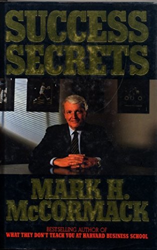 Book cover of Success Secrets: More Street Smarts From The Author Of What They Don't Teach You At Harvard Business School by Mark H. McCormack