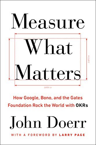 Book cover of Measure What Matters: How Google, Bono, and the Gates Foundation Rock the World With OKRs by John Doerr, Larry Page (Foreword)