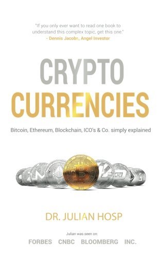Book cover of Cryptocurrencies Simply Explained - By Co-Founder Dr. Julian Hosp: Bitcoin, Ethereum, Blockchain, ICOs, Decentralization, Mining & Co by Julian Hosp, Harald Mahrer (Foreword)