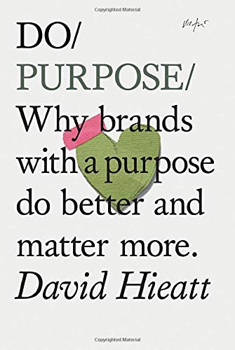 Book cover of Do Purpose: Why Brands With A Purpose Do Better And Matter More by David Hieatt