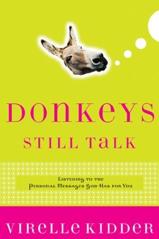 Book cover of Donkeys Still Talk: Hearing God's Voice When You're Not Listening by Virelle Kidder, Curtis Higgs (Foreword by)