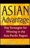 Book cover of Asian Advantage: Key Strategies For Winning In The Asia-Pacific Region by George S. Yip