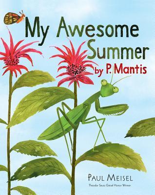 Book cover of My Awesome Summer By P. Mantis by Paul  Meisel