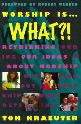 Book cover of Worship Is... What?! by Tom Kraeuter