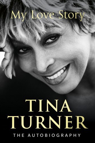Book cover of Tina Turner: My Love Story by Tina Turner