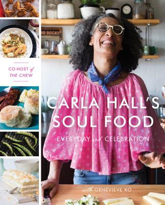 Book cover of Carla Hall's Soul Food: Everyday And Celebration by Carla Hall, Genevieve Ko