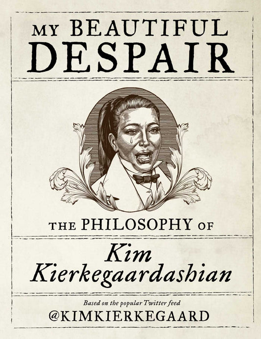 Book cover of My Beautiful Despair: The Philosophy of Kim Kierkegaardashian by Kim Kierkegaardashian, Dash Shaw (Illus.)