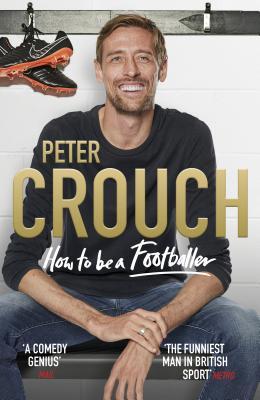 Book cover of How To Be A Footballer by Peter Crouch
