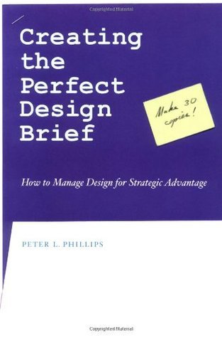 Book cover of Creating The Perfect Design Brief: How To Manage Design For Strategic Advantage by Peter L. Phillips