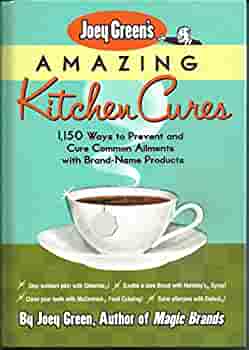 Book cover of Joey Green's Amazing Kitchen Cures: 1,150 Ways To Prevent And Cure Common Ailments With Brand-Name Products by Joey Green