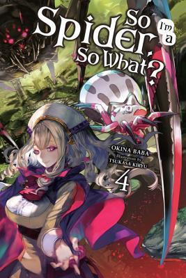 Book cover of So I'm a Spider, So What?, Vol. 4 by Okina Baba, Tsukasa Kiryu (Contrib.), Jenny McKeon (Contrib.)