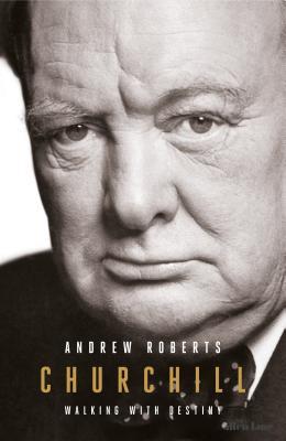 Book cover of Churchill: Walking With Destiny by Andrew Roberts