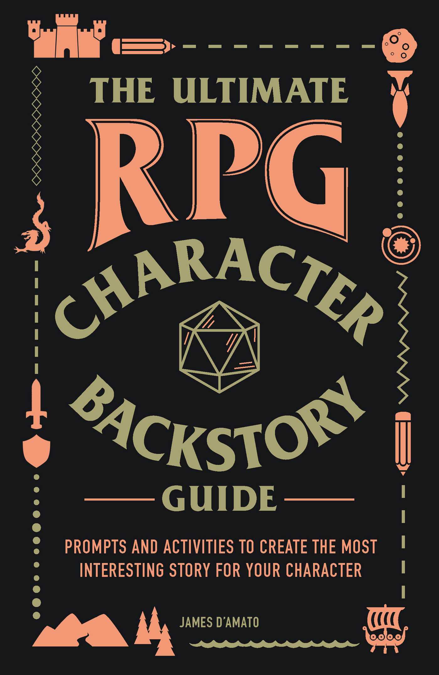 Book cover of The Ultimate Rpg Character Backstory Guide: Prompts And Activities To Create The Most Interesting Story For Your Character by James D’Amato