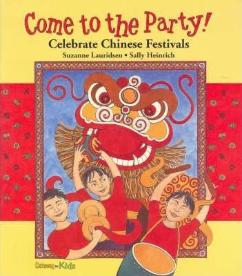 Book cover of Come To The Party: Celebrate Chinese Festivals by Suzanne Lauridsen, Sally Heinrich