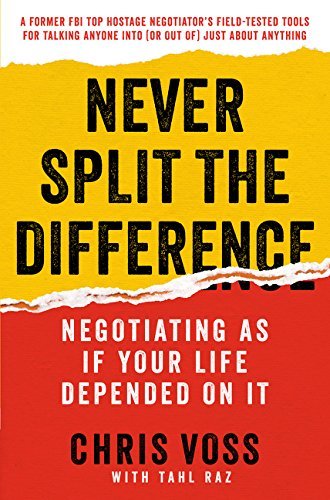 Book cover of Never Split The Difference: Negotiating As If Your Life Depended On It by Chris Voss, Tahl Raz