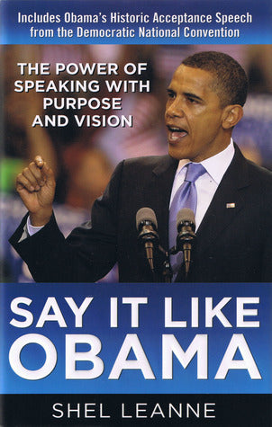Book cover of Say It Like Obama: The Power Of Speaking With Purpose And Vision by Shel Leanne