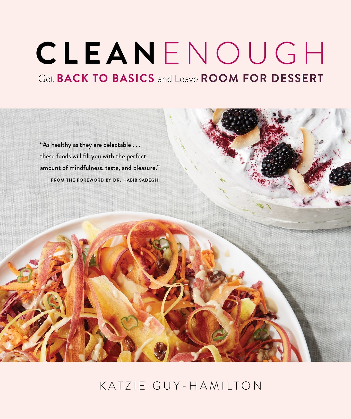 Book cover of Clean Enough: Get Back To Basics And Leave Room For Dessert by Katzie Guy-Hamilton, Dr. Habib Sadeghi (Foreword)