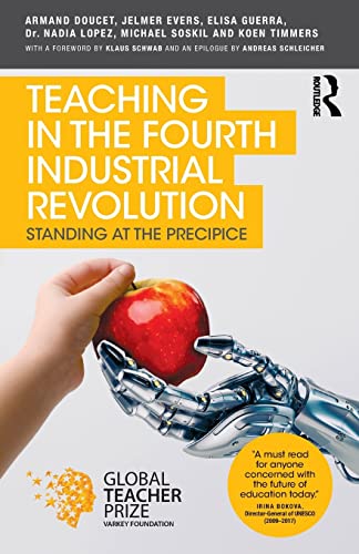 Book cover of Teaching In The Fourth Industrial Revolution by Armand Doucet, Jelmer Evers, Elisa Guerra, Dr Nadia Lopez, Michael Soskil, Koen Timmers, Klaus Schwab (Foreword), Andreas Schleicher (Afterword)
