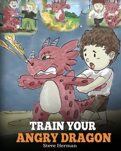 Book cover of Train Your Angry Dragon by Steve Herman