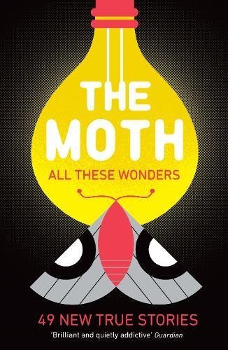 Book cover of Moth All These Wonders by The Moth