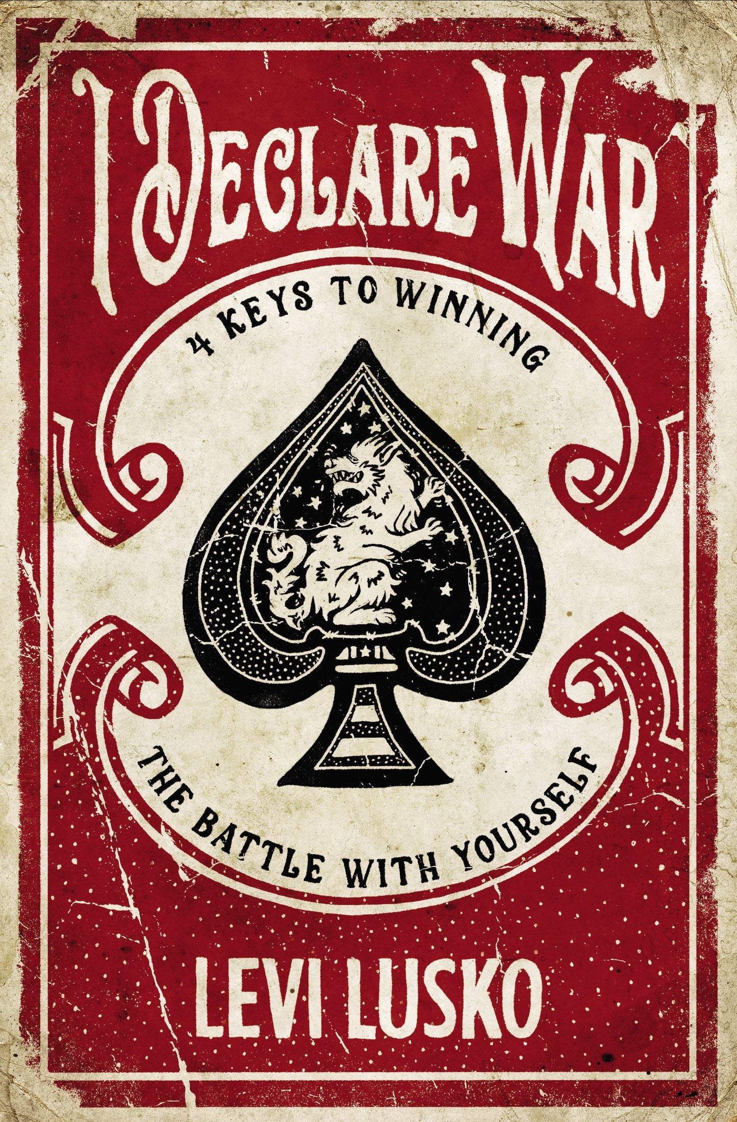 Book cover of I Declare War: Four Keys To Winning The Battle With Yourself by Levi Lusko