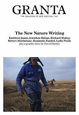 Book cover of Granta 102: The New Nature Writing by Jason Cowley (Ed.)