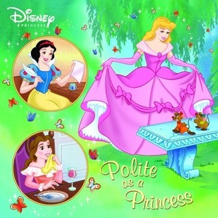 Book cover of Disneys Polite As A Princess by Melissa Arps, Niall Harding (Illus.), Atelier Philippe Harchy (Illus.)