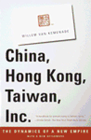 Book cover of China, Hong Kong, Taiwan, Inc.: The Dynamics of a New Empire by Willem Van Kemenade