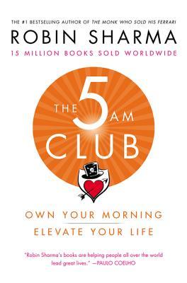 Book cover of The 5Am Club: Own Your Morning. Elevate Your Life. by Robin Sharma