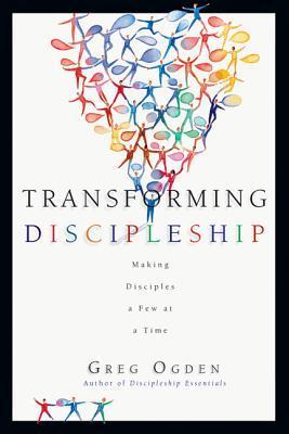 Book cover of Transforming Discipleship: Making Disciples a Few at a Time by Greg Ogden