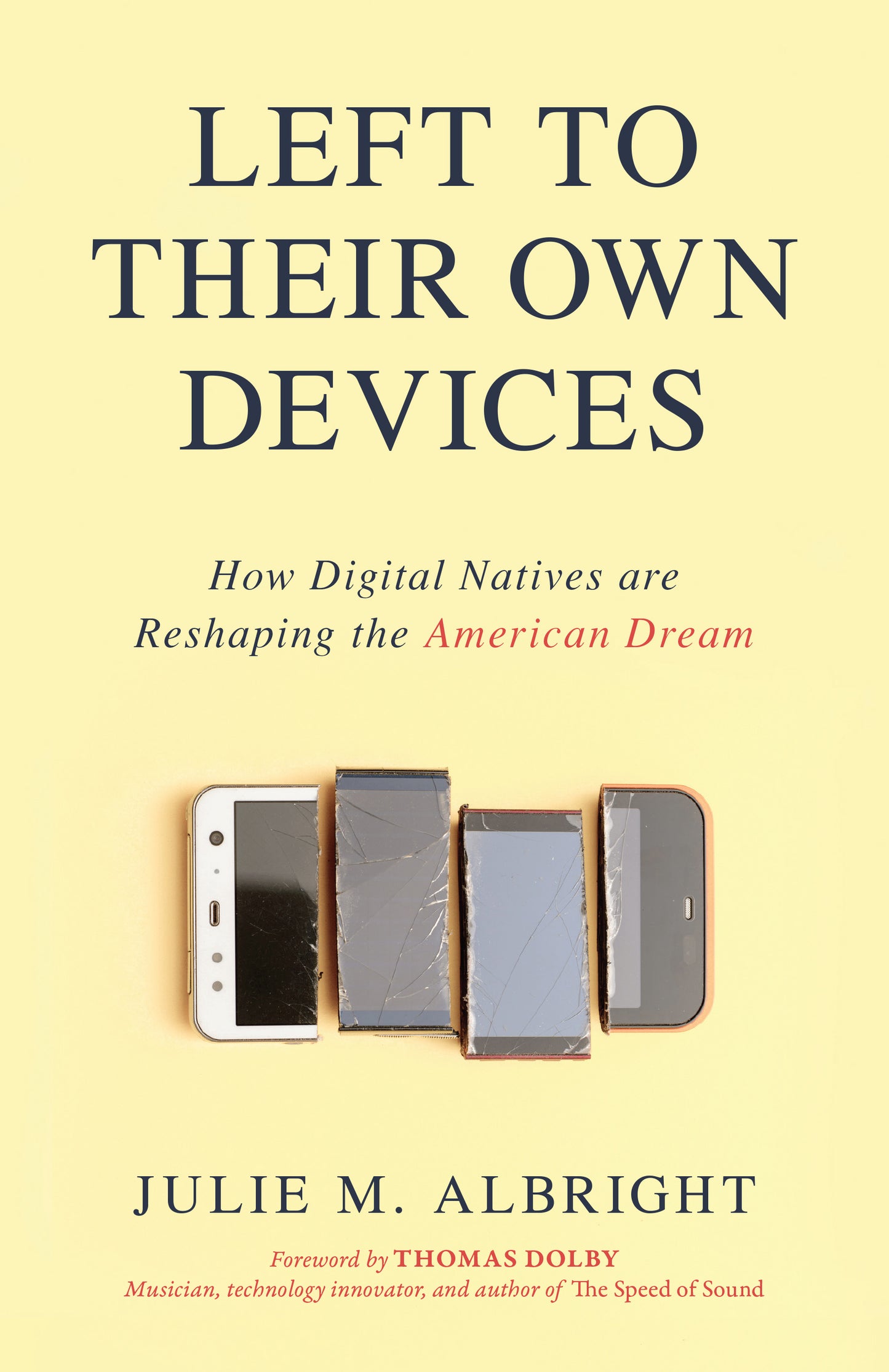 Book cover of Left To Their Own Devices: How Digital Natives Are Reshaping The American Dream by Julie M. Albright, Thomas Dolby (Foreword)