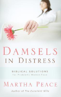 Book cover of Damsels In Distress: Biblical Solutions For Problems Women Face by Martha Peace