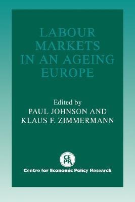 Book cover of Labour Markets in an Ageing Europe by Paul Johnson (Ed.), Klaus F. Zimmermann (Ed.)