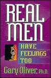 Book cover of Real Men Have Feelings, Too by Gary J. Oliver