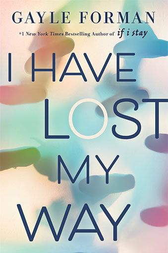 Book cover of I Have Lost My Way by Gayle Forman