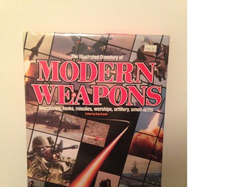 Book cover of The Illustrated Dictionary of Modern Weapons: Warplanes, Tanks, Missiles, Warships, Artillery, Small Arms by Ray Bonds