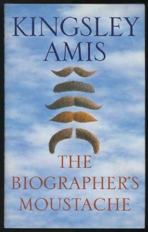 Book cover of The Biographer's Moustache by kingsley-amis