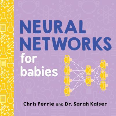 Book cover of Neural Networks For Babies by Chris Ferrie, Sarah Kaiser