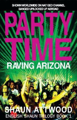 Book cover of Party Time: Raving Arizona by Shaun Attwood