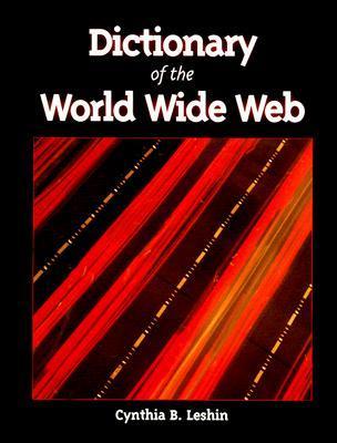 Book cover of Dictionary Of The World Wide Web by Cynthia B. Leshin