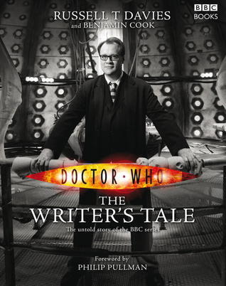 Book cover of Doctor Who: The Writer's Tale by Russell T. Davies, Benjamin Cook, Philip Pullman (Foreword)